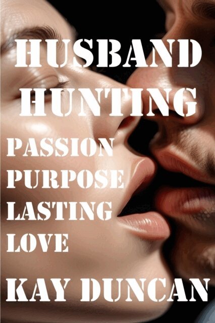 Kay Duncan - Husband Hunting: Passion, Purpose, & Lasting Love, E-bok