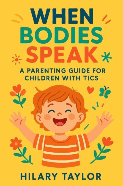 Hilary Taylor - When Bodies Speak ,A Parenting Guide for Children With Tics, E-bok