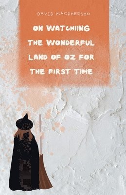 David MacPherson - On Watching the Wonderful Land of Oz for the First Time, Häftad