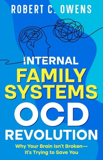 Robert C. Owens - Internal Family Systems OCD Revolution: Why Your Brain Isn't Broken-It's Trying to Save You, E-bok