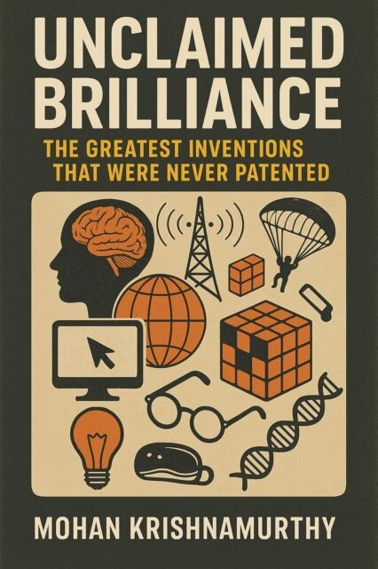 Mohan Krishnamurthy - Unclaimed Brilliance: The Greatest Inventions That Were Never Patented, E-bok