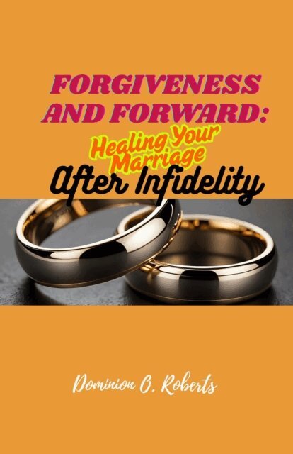 Dominion O. Roberts - Forgiveness and Forward: Healing Your Marriage After Infidelity, E-bok. Tillgänglighet: Lägg i varukorg