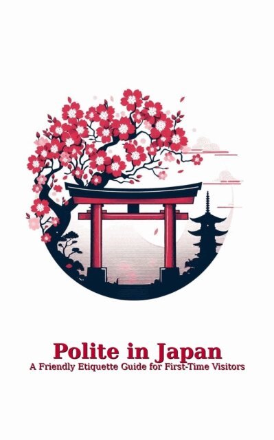 Polite in Japan: A Friendly Etiquette Guide for First-Time Visitors