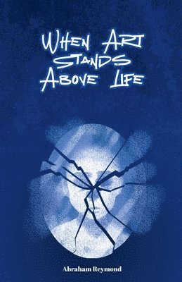 Abraham Reymond - When Art Stands Above Life, Häftad
