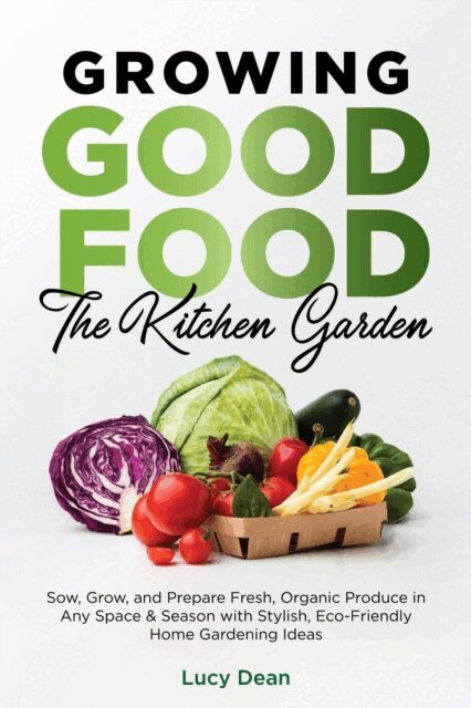 Lucy Dean - Growing Good Food: The Kitchen Garden, E-bok