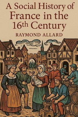 Raymond Allard - Social History of France in the 16th Century, Häftad