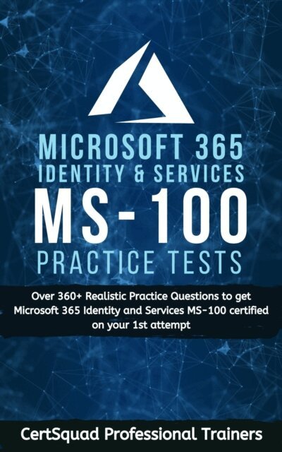 CertSquad Professional Trainers - Microsoft 365 Identity and Services MS-100 Practice Test, E-bok. Tillgänglighet: Lägg i varukorg