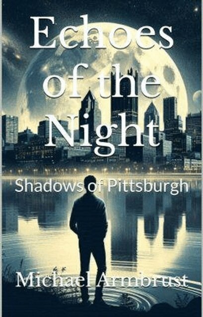 Michael Armbrust - Echoes of the Night: Shadows of Pittsburgh, E-bok