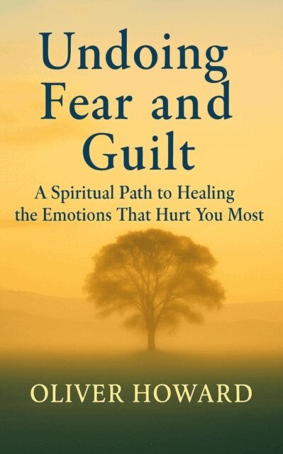 Oliver Howard - Undoing Fear and Guilt: A Spiritual Path to Healing the Emotions That Hurt You Most, E-bok. Tillgänglighet: Lägg i varukorg