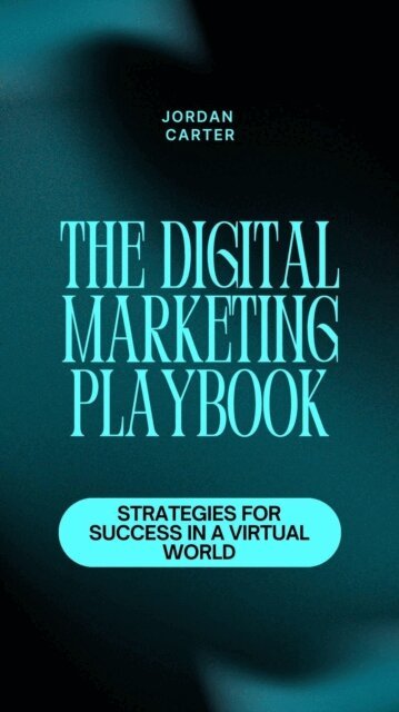 Jordan Carter - Digital Marketing Playbook: Strategies for Success in a Virtual World, E-bok