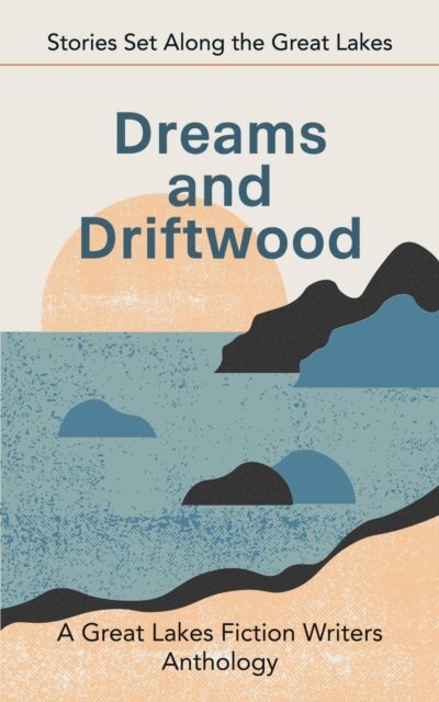 Iris Matthews, Cyndi Brec, Christy Eberling, Barbara Howard, Sylvie Fielder, Patricia Miller - Dreams and Driftwood: Stories Set Along the Great Lakes, E-bok