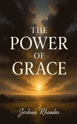 Joshua Rhoades - Power Of Grace, Häftad. Tillgänglighet: Lägg i varukorg