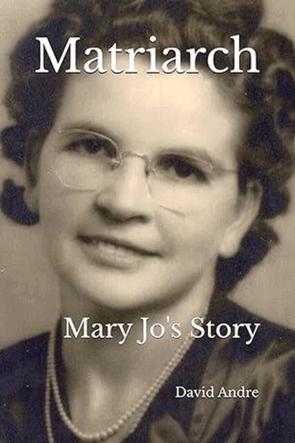 David Andre - Matriarch: Mary Jo's Story, E-bok
