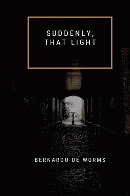 Bernardo de Worms - Suddenly, that light, Häftad. Tillgänglighet: Lägg i varukorg