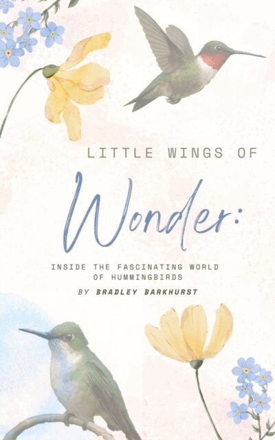 Bradley Barkhurst - Little Wings of Wonder: Inside the Fascinating World of Hummingbirds, E-bok. Tillgänglighet: Lägg i varukorg