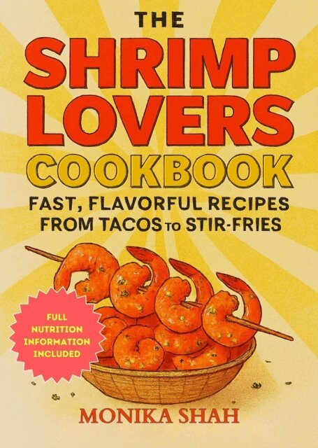 Monika Shah - Shrimp Lovers Cookbook: Fast, Flavorful Recipes from Tacos to Stir-Fries, E-bok