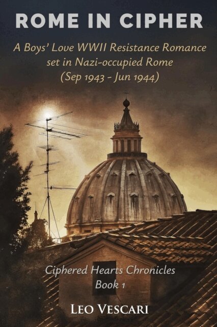 Leo Vescari - Rome in Cipher - A Boys' Love WWII Resistance Romance set in Nazi-occupied Rome (Sep 1943 - Jun 1944), E-bok