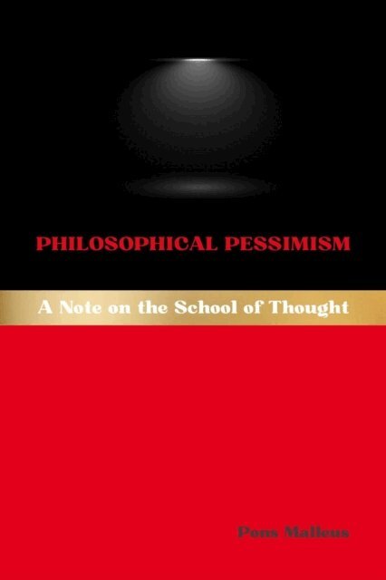 Pons Malleus - Philosophical Pessimism: A Note on the School of Thought, E-bok