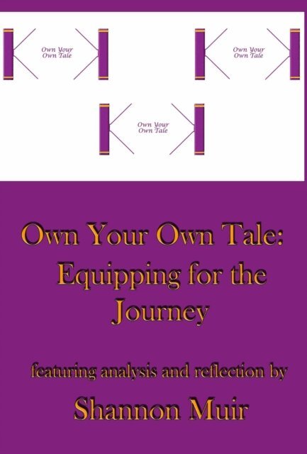 Shannon Muir - Own Your Own Tale: Equipping for the Journey, E-bok