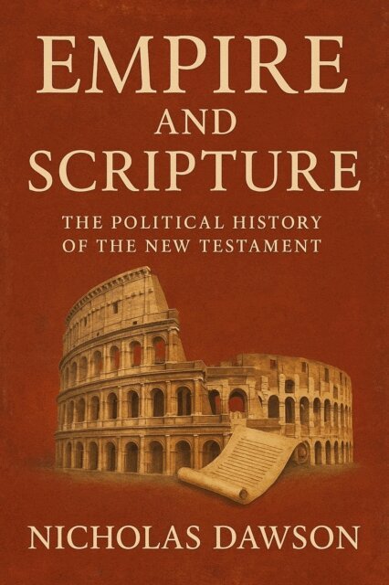 Nicholas Dawson - Empire and Scripture: The Political History of the New Testament, E-bok