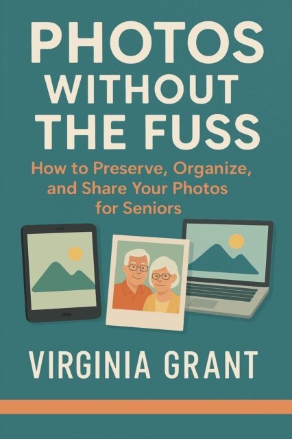 Virginia Grant - Photos Without the Fuss: How to Preserve, Organize, and Share Your Photos For Seniors, E-bok. Tillgänglighet: Lägg i varukorg
