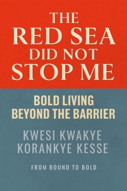 KWESI KWAKYE KORANKYE KESSE - Red Sea Did Not Stop Me: Bold Living Beyond The Barrier, E-bok