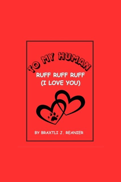 To My Human Ruff Ruff Ruff (I Love You)