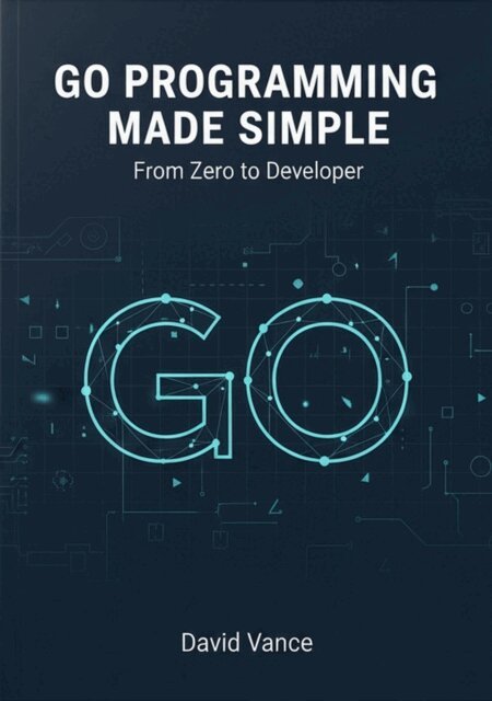 David Vance - Go Programming Made Simple: From Zero to Developer, E-bok