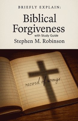 Stephen M Robinson - Briefly Explain Biblical Forgiveness, Häftad