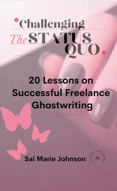 Sai Marie Johnson - Challenging the Status Quo: 20 Lessons on Successful Freelance Ghostwriting, E-bok. Tillgänglighet: Lägg i varukorg