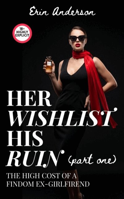 Erin Anderson - Her Wishlist, His Ruin: The High Cost of a Findom Ex-Girlfriend (PART 1), E-bok