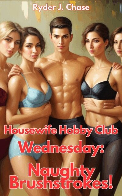 Ryder J. Chase - Housewife Hobby Club - Wednesday:  Naughty Brushstrokes, E-bok