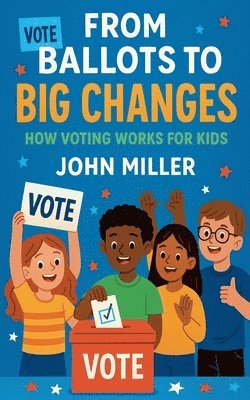 John Miller - From Ballots to Big Changes, Häftad