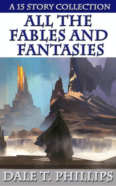 Dale T. Phillips - All the Fables and Fantasies, E-bok