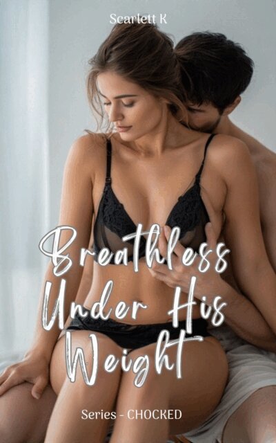 Scarlett - Breathless Under His Weight (Choked), E-bok