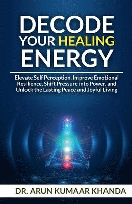 Arun Kumaar Khanda - Decode Your Healing Energy, Häftad. Tillgänglighet: Lägg i varukorg