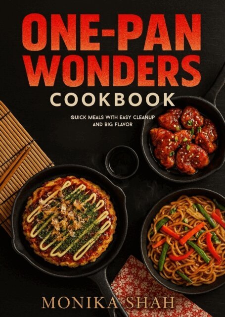 Monika Shah - One-Pan Wonders Cookbook - Quick Meals with Easy Cleanup and Big Flavor, E-bok