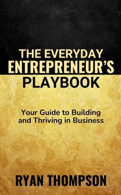 Ryan Thompson - Everyday Entrepreneur's Playbook, E-bok