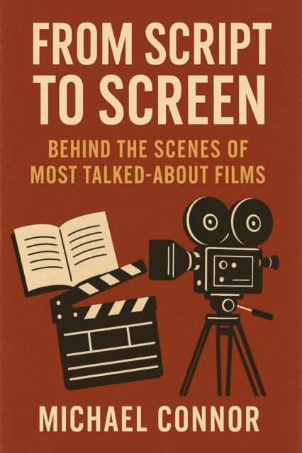 Michael Connor - From Script to Screen: Behind the Scenes of Most Talked-About Films, E-bok