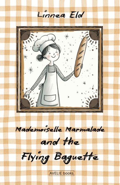 Linnea Eld - Mademoiselle Marmalade And The Flying Baguette, E-bok