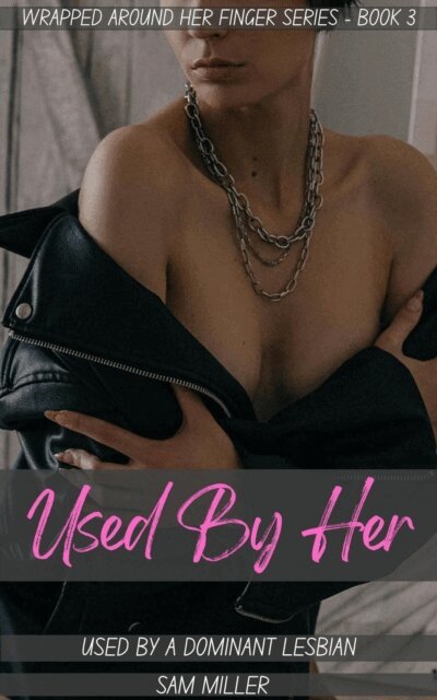 Sam Miller - Used By Her - Used By A Dominant Lesbian, E-bok