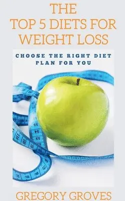 Gregory Groves - Top 5 Diets for Weight Loss Choose the right diet plan for you, Häftad. Tillgänglighet: Lägg i varukorg