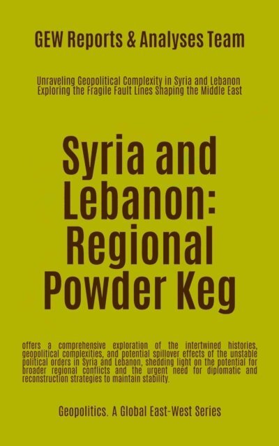 GEW Reports & Analyses Team. - Syria and Lebanon: Regional Powder Keg, E-bok