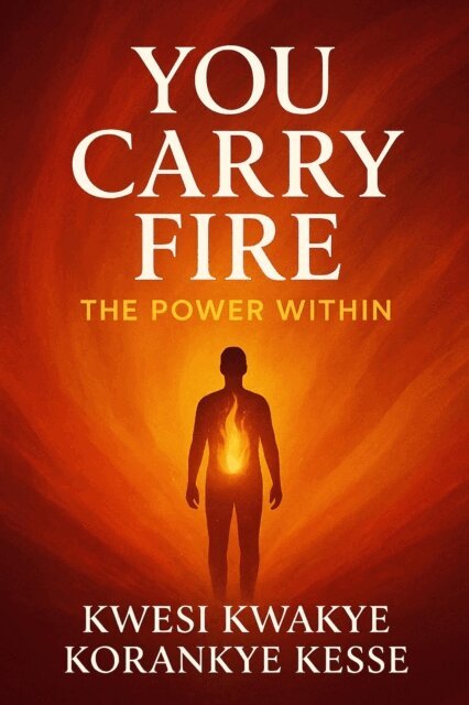 KWESI KWAKYE KORANKYE KESSE - You Carry Fire, E-bok