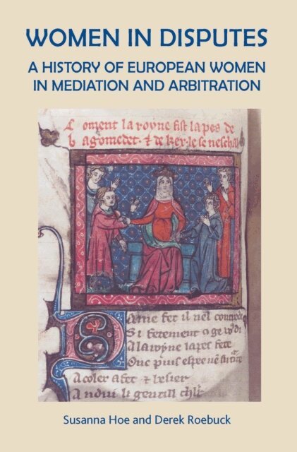Susanna Hoe - Women In Disputes: A History of European Women in Mediation and Arbitration., E-bok