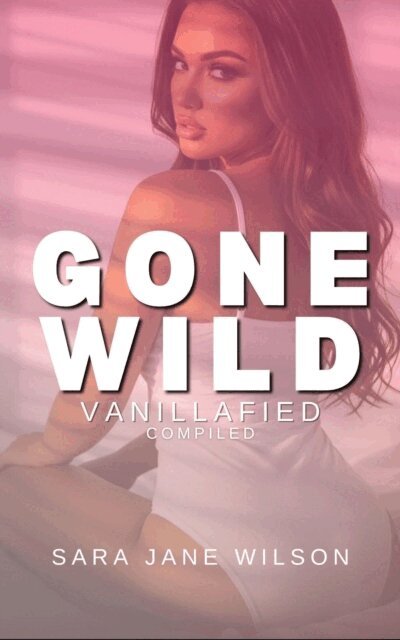 Sara Jane Wilson - Gone Wild: Vanillafied, E-bok