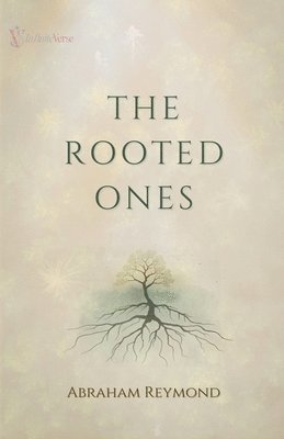 Abraham Reymond - Rooted Ones, Häftad
