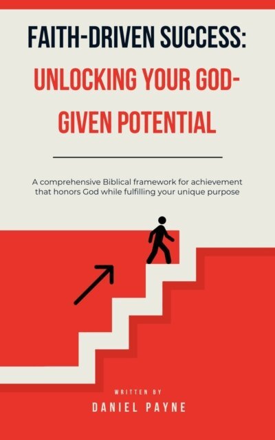 Faith-Driven Success: Unlocking Your God-Given Potential