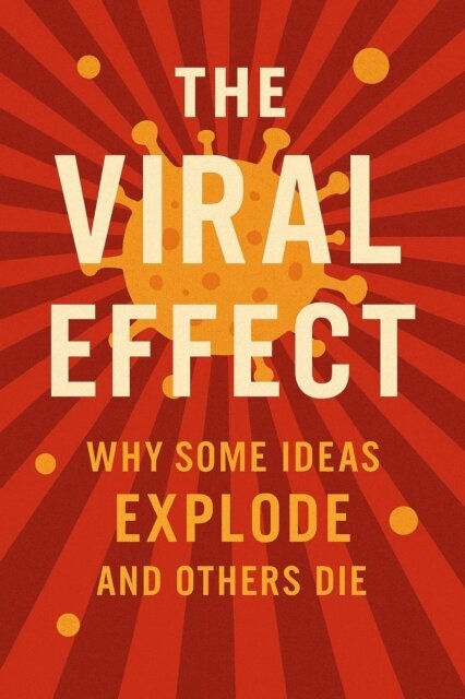 P. Agrawal - Viral Effect: Why Some Ideas Explode and Others Die, E-bok