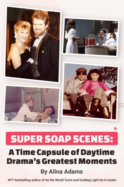 Alina Adams - Super Soap Scenes: A Time Capsule of Daytime Drama's Greatest Moments, E-bok